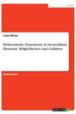 Elektronische Demokratie in Deutschland. Elemente, Moeglichkeiten und Gefahren af Linda Winter