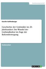 Geschichte der Grabmaler im 20. Jahrhundert. Der Wandel der Grabmalkultur im Zuge der Reformbewegung af Karolin Kaffenberger