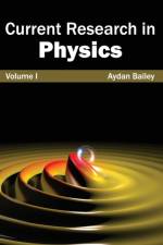 Current Research in Physics: Volume I