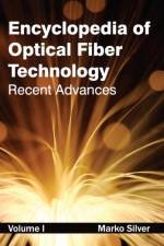 Encyclopedia of Optical Fiber Technology: Volume I (Recent Advances)