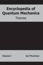 Encyclopedia of Quantum Mechanics: Volume 1 (Theories)