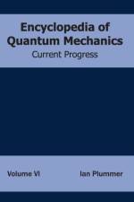 Encyclopedia of Quantum Mechanics: Volume 6 (Current Progress)