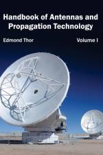 Handbook of Antennas and Propagation Technology: Volume I