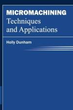 Micromachining Techniques and Applications