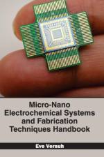Micro-Nano Electrochemical Systems and Fabrication Techniques Handbook