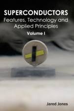 Superconductors: Volume I (Features, Technology and Applied Principles)