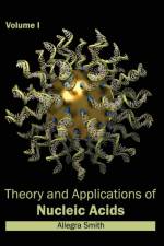Theory and Applications of Nucleic Acids: Volume I