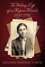 The Working Life of an Hispano Patriarch, 1890-1976 af Apolonio Martinez Y Ortiz