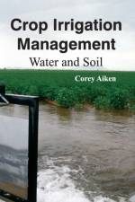Crop Irrigation Management: Water and Soil