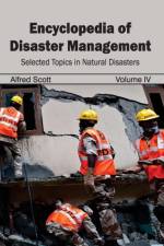 Encyclopedia of Disaster Management: Volume IV (Selected Topics in Natural Disasters)