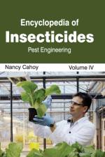 Encyclopedia of Insecticides: Volume IV (Pest Engineering)