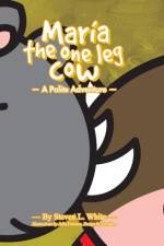Maria The One Leg Cow af Steven L White