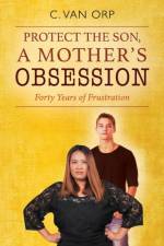 Protect the Son, a Mother's Obsession af C Van Orp