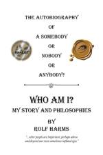 Who Am I? My Story and Philosophies af Rolf Harms