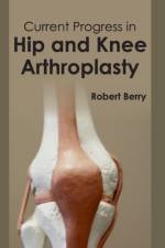 Current Progress in Hip and Knee Arthroplasty