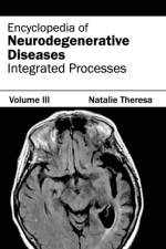 Encyclopedia of Neurodegenerative Diseases: Volume III (Integrated Processes)