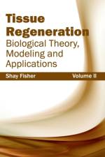 Tissue Regeneration: Biological Theory, Modeling and Applications (Volume II)