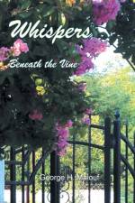 Whispers Beneath the Vine af George H Malouf