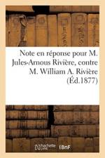 Note En Reponse Pour M. Jules-Arnous Riviere, Contre M. William A. Riviere af Sans Auteur