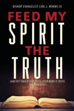 Feed My Spirit the Truth af Bishop Evangelist Carl J Mimms III
