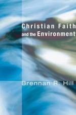 Christian Faith and the Environment af Hill Brennan R. Hill