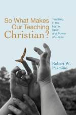 So What Makes Our Teaching Christian? af Robert W Pazmino