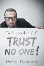 To Succeed in Life, Trust No One! af David Yadkouri