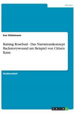 Raising Rosebud - Das Narrationskonzept Backstorywound am Beispiel von Citizen Kane af Eva Tuttelmann