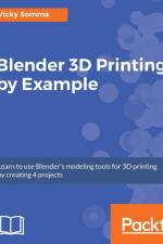 Blender 3D Printing by Example. af Vicky Somma