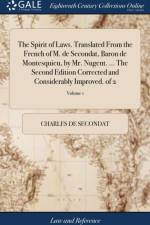 Spirit of Laws. Translated from the French of M. de Secondat, Baron de Montesquieu, by Mr. Nugent. ... the Second Edition Corrected and Considerably Improved. of 2; Volume 1 af Charles de Secondat