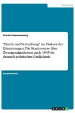 Flucht und Vertreibung im Diskurs der Erinnerungen. Die Kontroverse uber Zwangsmigrationen nach 1945 im deutsch-polnischen Gedachtnis af Patricia Romanowsky