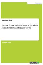 Politics, Ethics, and Aesthetics in Erewhon. Samuel Butler's Ambiguous Utopia af Bouteldja Riche