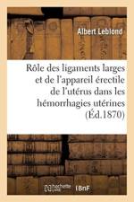 Du R le Des Ligaments Larges Et de l'Appareil rectile de l'Ut rus Dans Les H morrhagies Ut rines af LEBLOND-A