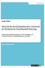 Entwurf fur den fachpraktischen Unterricht im Fachbereich Einzelhandel/Nahrung af Frank Colter