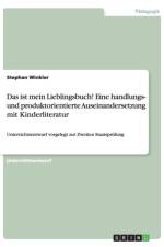 Das ist mein Lieblingsbuch! Eine handlungs- und produktorientierte Auseinandersetzung mit Kinderliteratur af Stephan (Upper Austria University of Applied Sciences Hagenberg) Winkler