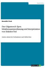 Das Gilgamesch Epos. Inhaltszusammenfassung und Interpretation von Enkidos Tod af Benedikt Finck