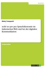 xche ics per per. Sprachoekonomie im italienischen Web und bei der digitalen Kommunikation af Matej Trampusch