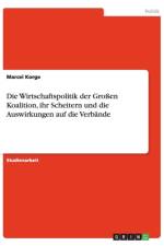 Wirtschaftspolitik der Grossen Koalition, ihr Scheitern und die Auswirkungen auf die Verbande af Marcel Korge