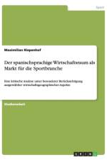 Der spanischsprachige Wirtschaftsraum als Markt fur die Sportbranche af Maximilian Riepenhof