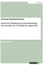 Komik der Handlung, der Sprachhandlung, der Komoedie auf 'Les Plaideurs' angewandt af Christoph Hollergschwandner