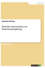 Monetare Anreizsysteme zur Motivationssteigerung af Sebastian Nothing