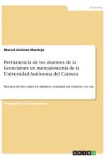 Permanencia de Los Alumnos de la Licenciatura En Mercadotecnia de la Universidad Autonoma del Carmen af Marcel Jimenez Montejo