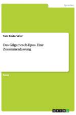 Das Gilgamesch-Epos. Eine Zusammenfassung af Tom Kindervater