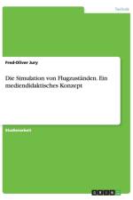 Die Simulation von Flugzustanden. Ein mediendidaktisches Konzept af Fred-Oliver Jury