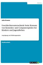 Geschlechterunterschiede beim Konsum von Konsolen- und Computerspielen bei Kindern und Jugendlichen af Julia Kramer