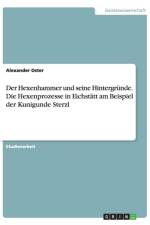 Hexenhammer und seine Hintergrunde. Die Hexenprozesse in Eichstatt am Beispiel der Kunigunde Sterzl af Alexander Oster