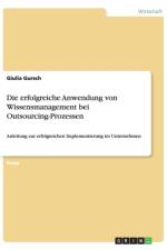 Die erfolgreiche Anwendung von Wissensmanagement bei Outsourcing-Prozessen af Giulia Gursch