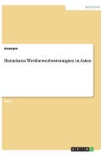 Heinekens Wettbewerbsstrategien in Asien af Anonym