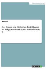 Der Einsatz von biblischen Erzahlfiguren im Religionsunterricht der Sekundarstufe II af Anonym