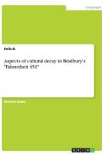 Aspects of cultural decay in Bradbury's Fahrenheit 451 af Felix B